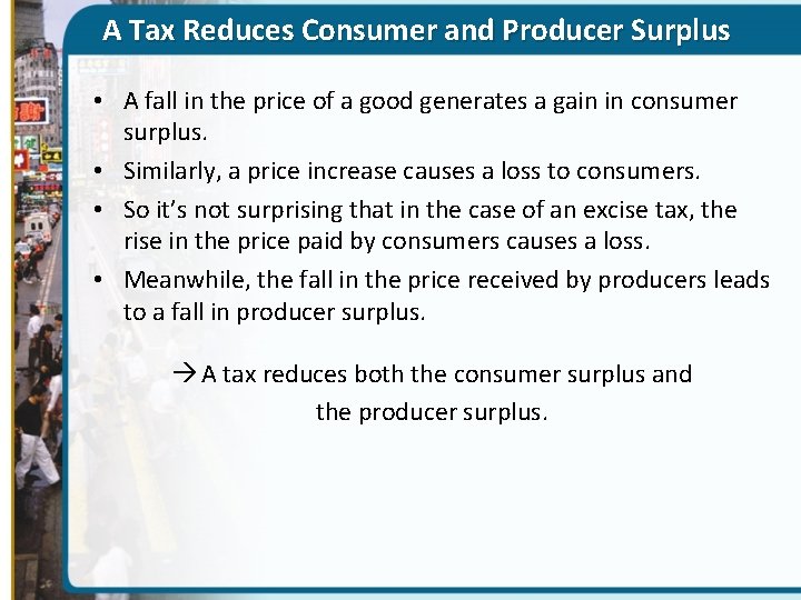 A Tax Reduces Consumer and Producer Surplus • A fall in the price of
