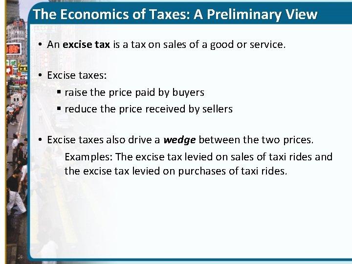 The Economics of Taxes: A Preliminary View • An excise tax is a tax