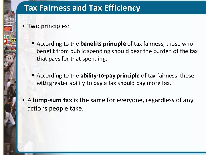 Tax Fairness and Tax Efficiency • Two principles: § According to the benefits principle