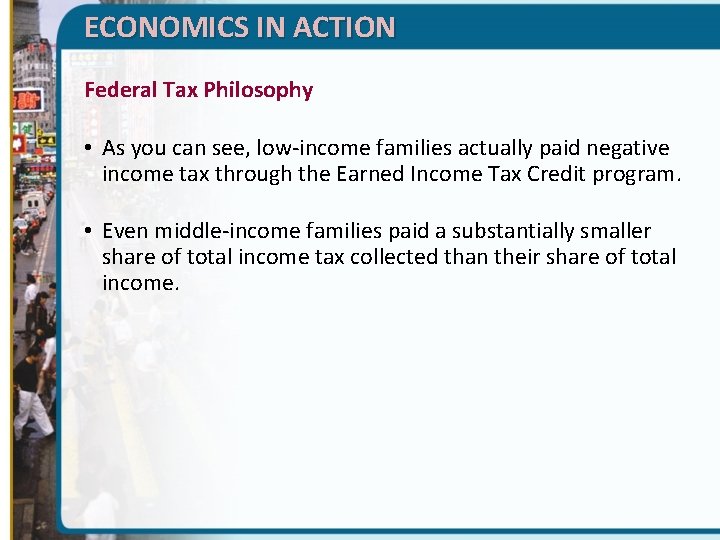 ECONOMICS IN ACTION Federal Tax Philosophy • As you can see, low-income families actually