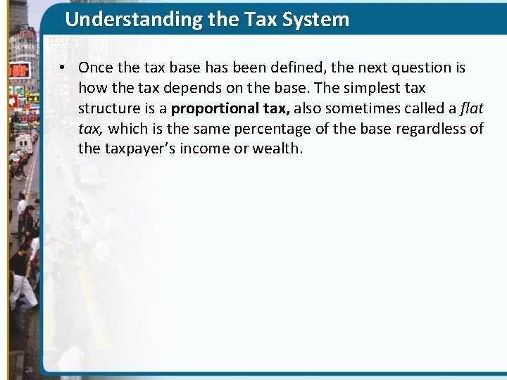 Understanding the Tax System • Once the tax base has been defined, the next