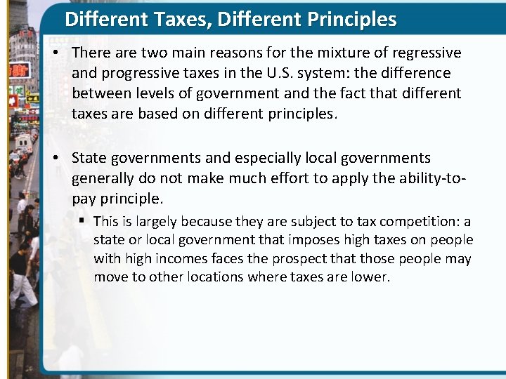 Different Taxes, Different Principles • There are two main reasons for the mixture of