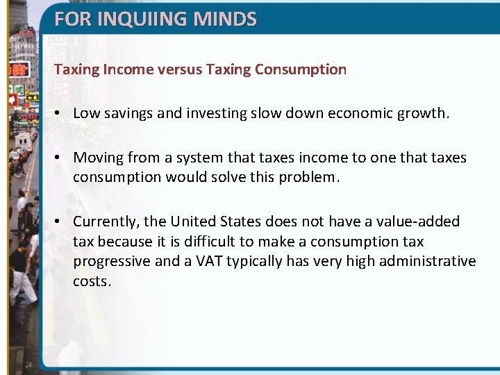 FOR INQUIING MINDS Taxing Income versus Taxing Consumption • Low savings and investing slow