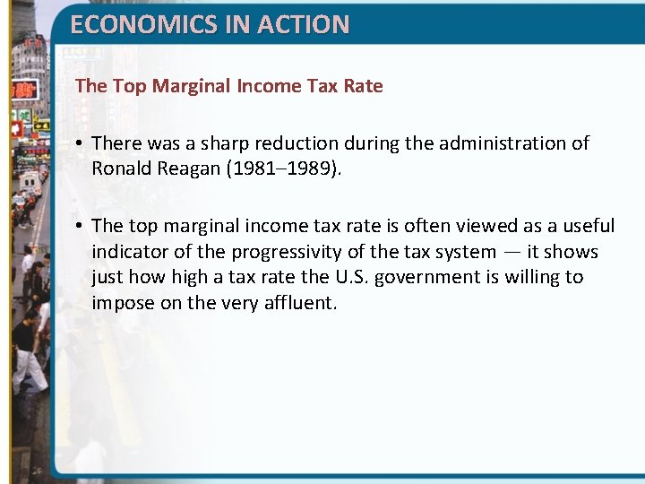 ECONOMICS IN ACTION The Top Marginal Income Tax Rate • There was a sharp