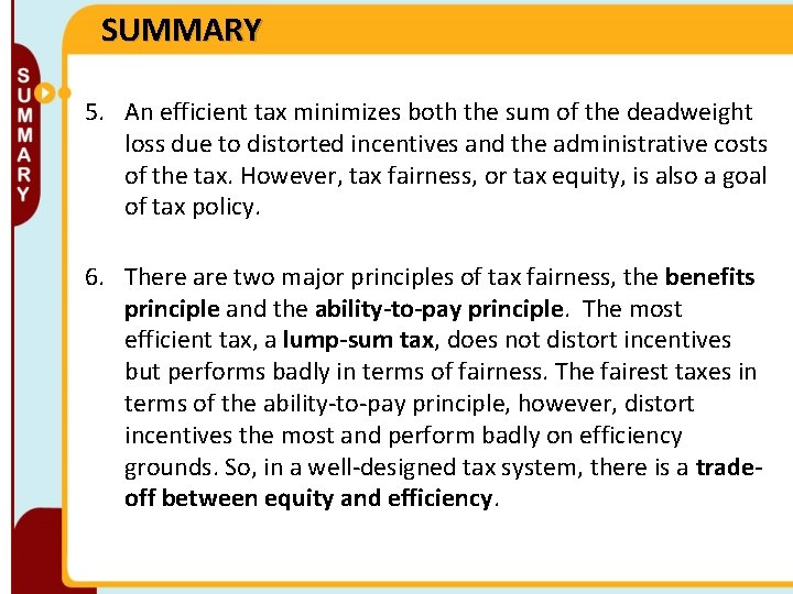 SUMMARY 5. An efficient tax minimizes both the sum of the deadweight loss due