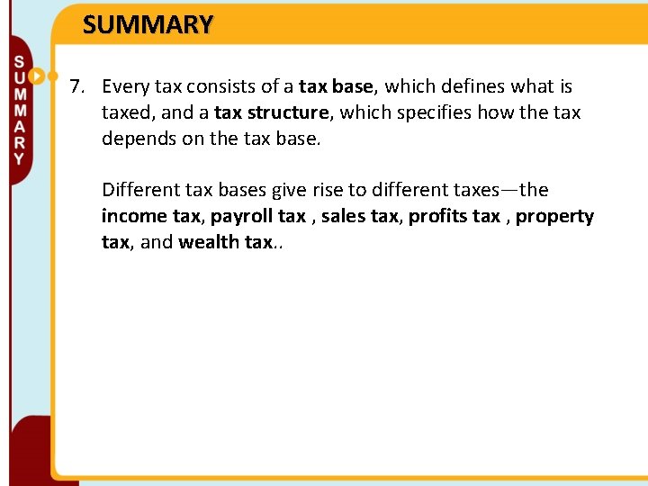 SUMMARY 7. Every tax consists of a tax base, which defines what is taxed,