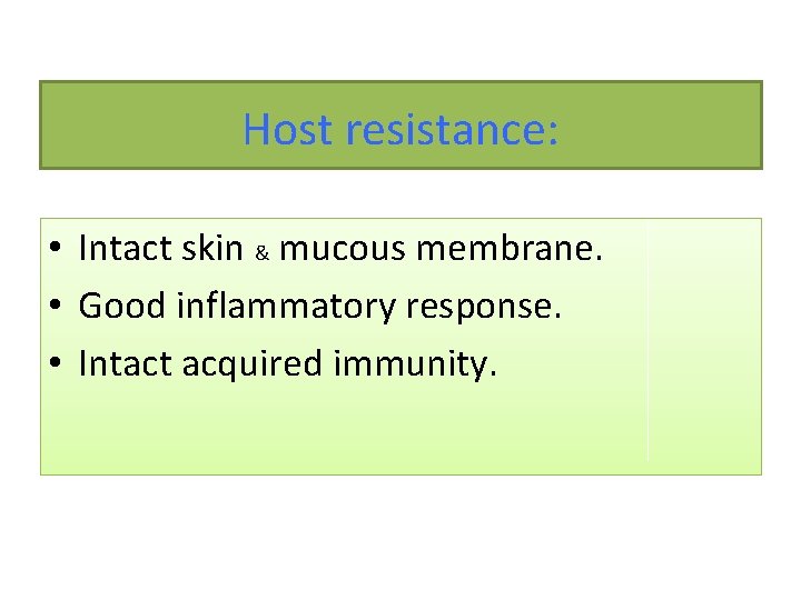 Host resistance: • Intact skin & mucous membrane. • Good inflammatory response. • Intact