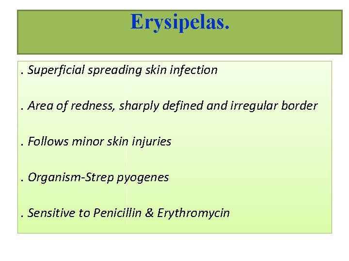 Erysipelas. . Superficial spreading skin infection. Area of redness, sharply defined and irregular border.