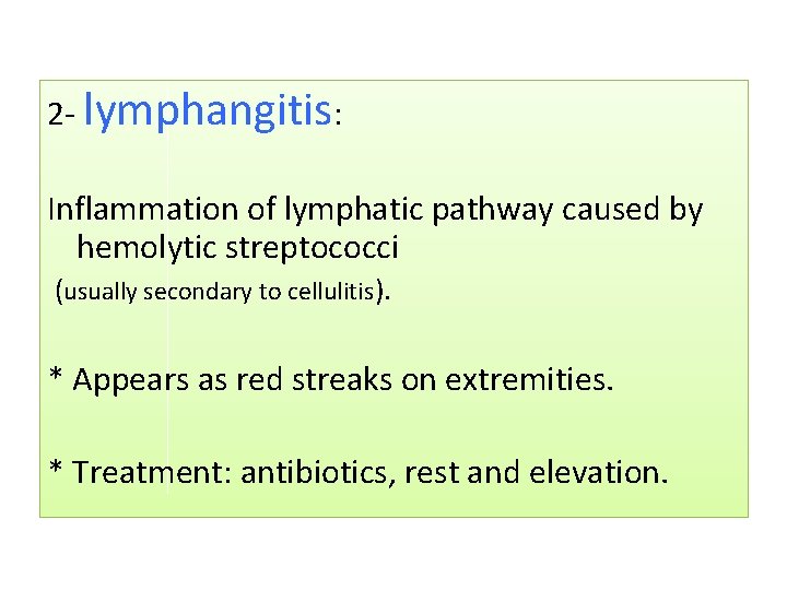 2 - lymphangitis: Inflammation of lymphatic pathway caused by hemolytic streptococci (usually secondary to