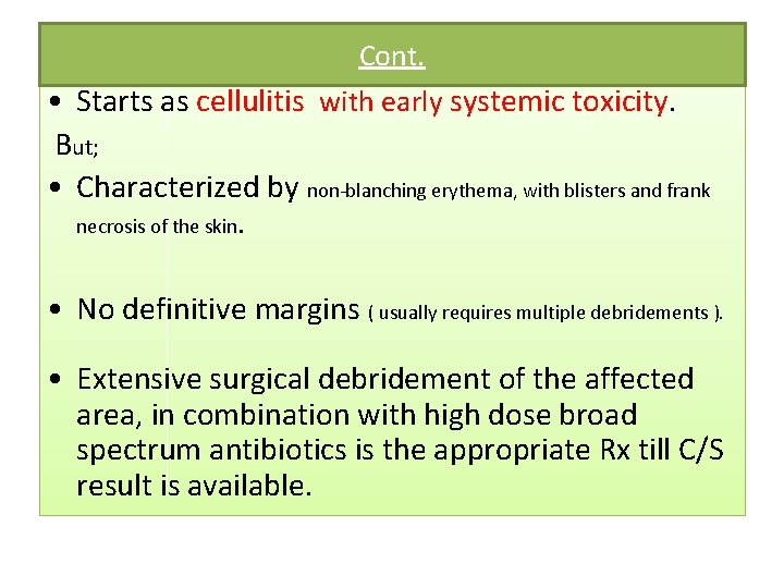 Cont. • Starts as cellulitis with early systemic toxicity. But; • Characterized by non-blanching