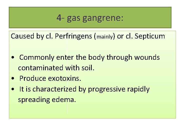 4 - gas gangrene: Caused by cl. Perfringens (mainly) or cl. Septicum • Commonly