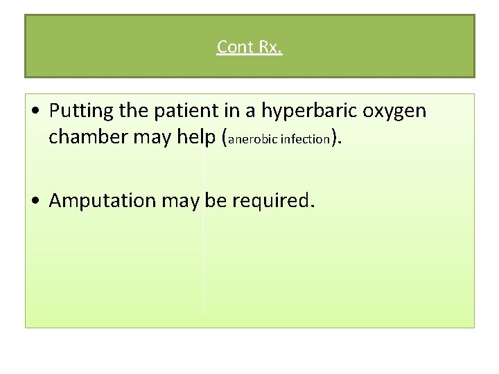 Cont Rx. • Putting the patient in a hyperbaric oxygen chamber may help (anerobic
