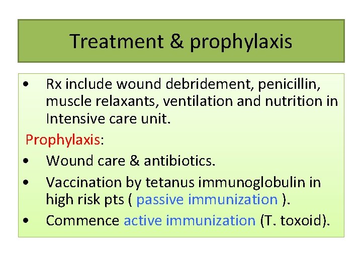 Treatment & prophylaxis • Rx include wound debridement, penicillin, muscle relaxants, ventilation and nutrition