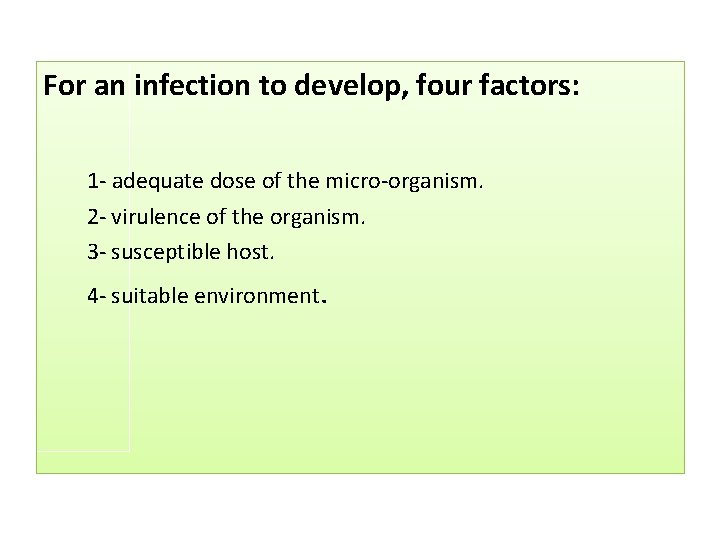 For an infection to develop, four factors: 1 - adequate dose of the micro-organism.