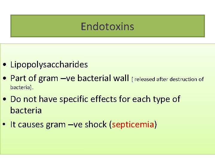 Endotoxins • Lipopolysaccharides • Part of gram –ve bacterial wall [ released after destruction