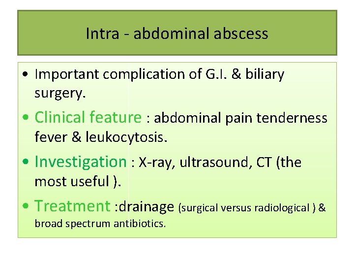 Intra - abdominal abscess • Important complication of G. I. & biliary surgery. •