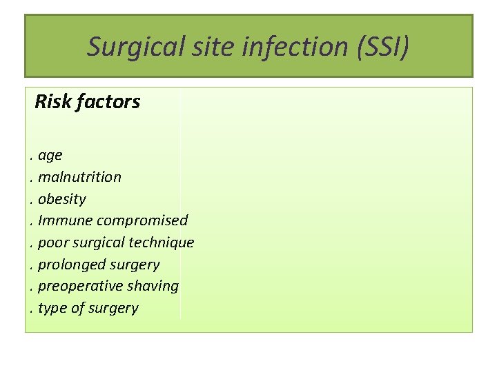 Surgical site infection (SSI) Risk factors. age. malnutrition. obesity. Immune compromised. poor surgical technique.