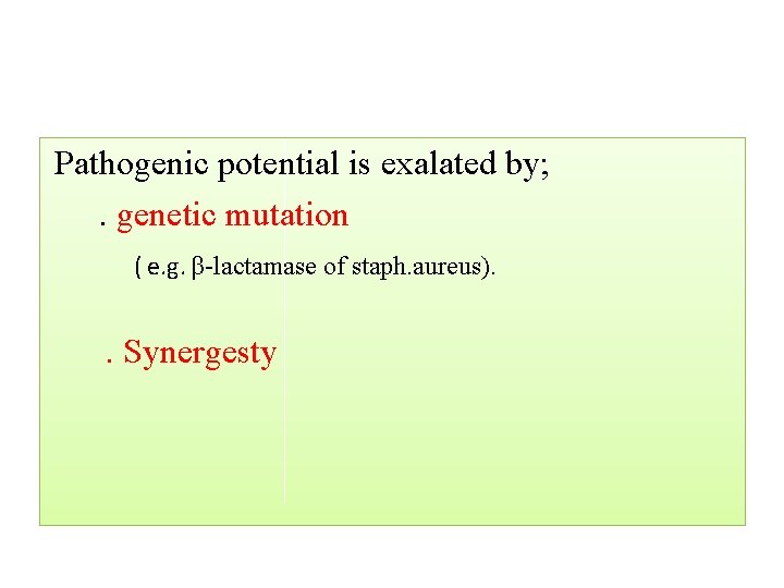 Pathogenic potential is exalated by; . genetic mutation ( e. g. β-lactamase of staph.