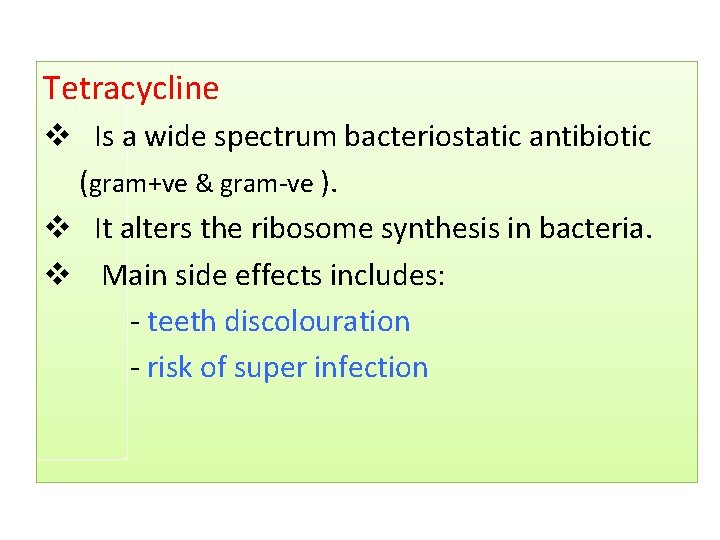 Tetracycline v Is a wide spectrum bacteriostatic antibiotic (gram+ve & gram-ve ). v It