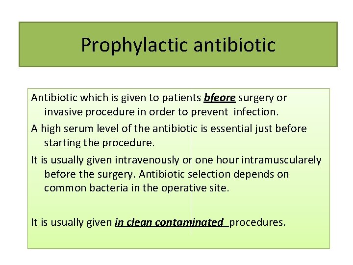 Prophylactic antibiotic Antibiotic which is given to patients bfeore surgery or invasive procedure in