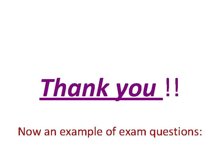 Thank you !! Now an example of exam questions: 