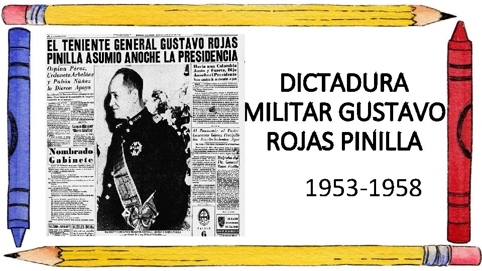 DICTADURA MILITAR GUSTAVO ROJAS PINILLA 1953 -1958 