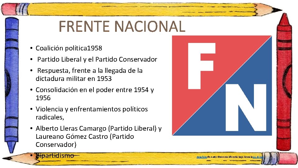 FRENTE NACIONAL • Coalición política 1958 • Partido Liberal y el Partido Conservador •