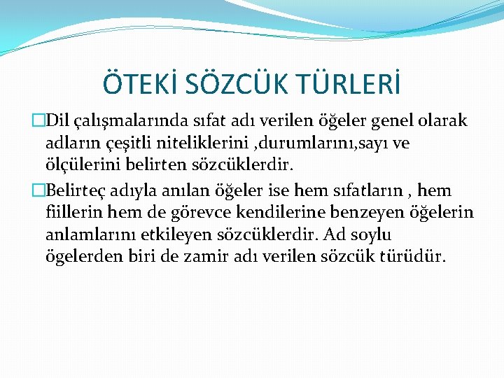 ÖTEKİ SÖZCÜK TÜRLERİ �Dil çalışmalarında sıfat adı verilen öğeler genel olarak adların çeşitli niteliklerini