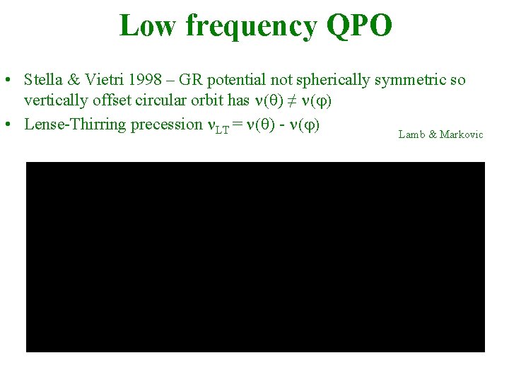 Low frequency QPO • Stella & Vietri 1998 – GR potential not spherically symmetric