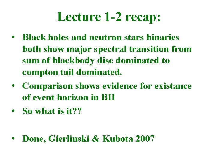 Lecture 1 -2 recap: • Black holes and neutron stars binaries both show major