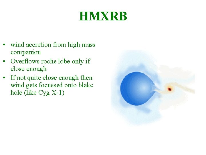HMXRB • wind accretion from high mass companion • Overflows roche lobe only if