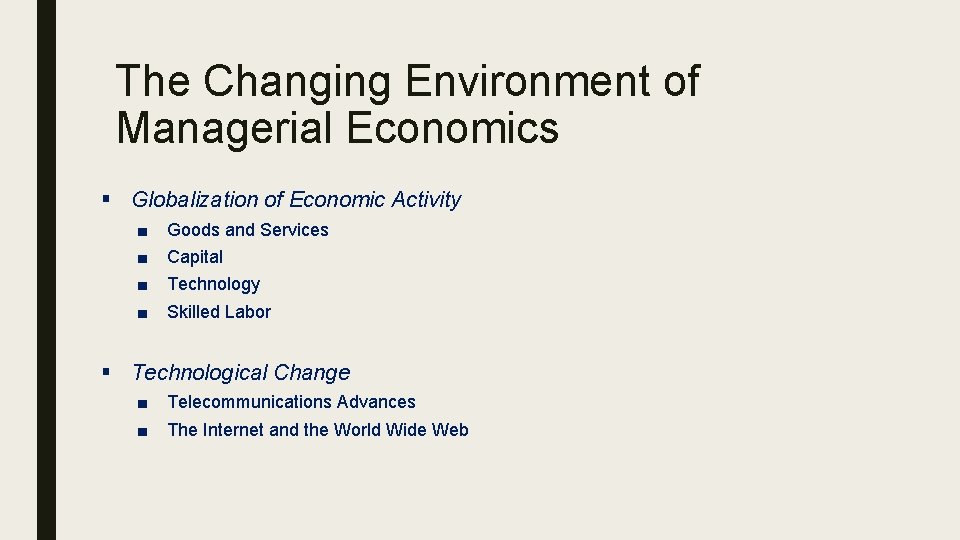 The Changing Environment of Managerial Economics § Globalization of Economic Activity ■ ■ Goods