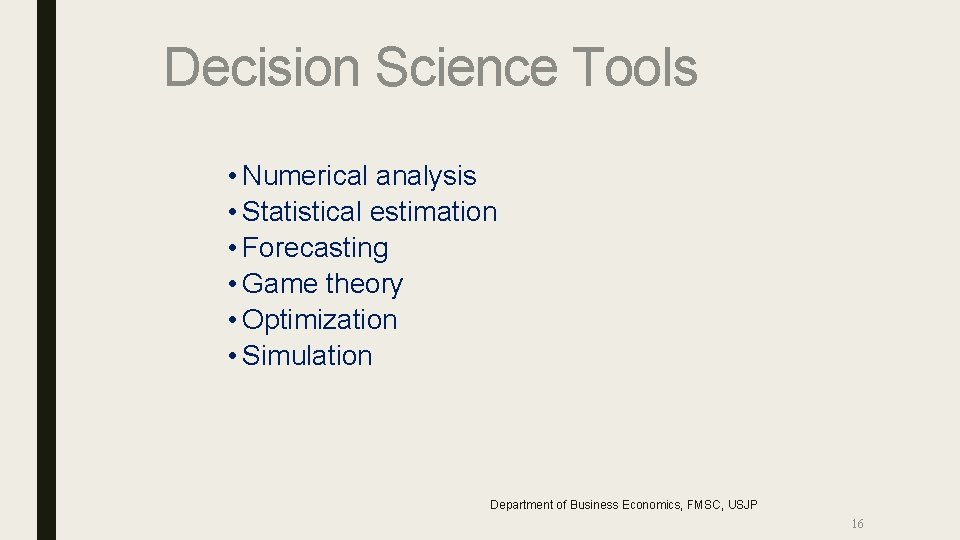 Decision Science Tools • Numerical analysis • Statistical estimation • Forecasting • Game theory