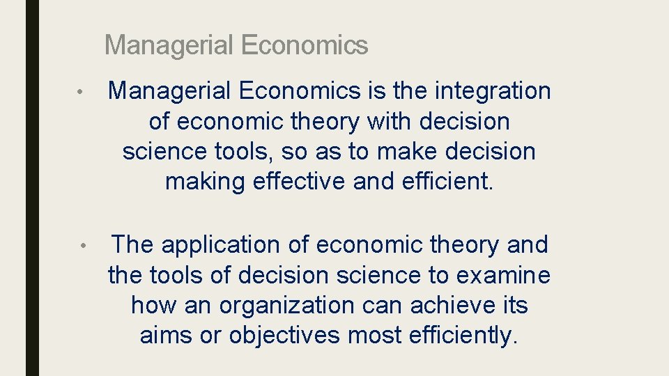 Managerial Economics • Managerial Economics is the integration of economic theory with decision science