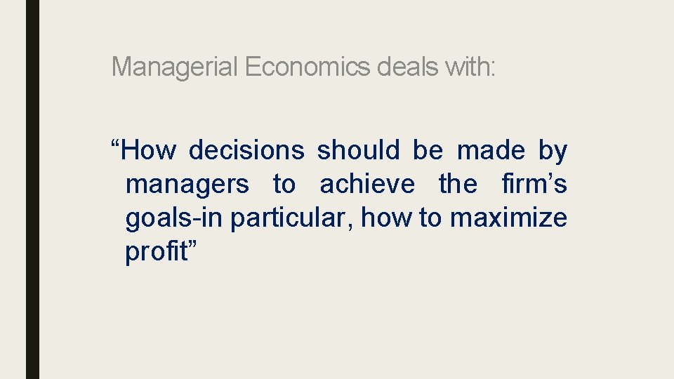 Managerial Economics deals with: “How decisions should be made by managers to achieve the