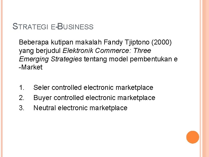 STRATEGI E-BUSINESS Beberapa kutipan makalah Fandy Tjiptono (2000) yang berjudul Elektronik Commerce: Three Emerging