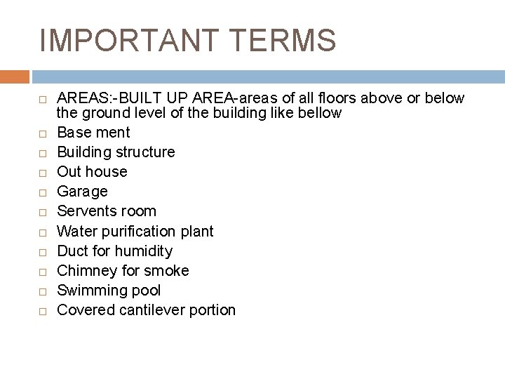 IMPORTANT TERMS AREAS: -BUILT UP AREA-areas of all floors above or below the ground