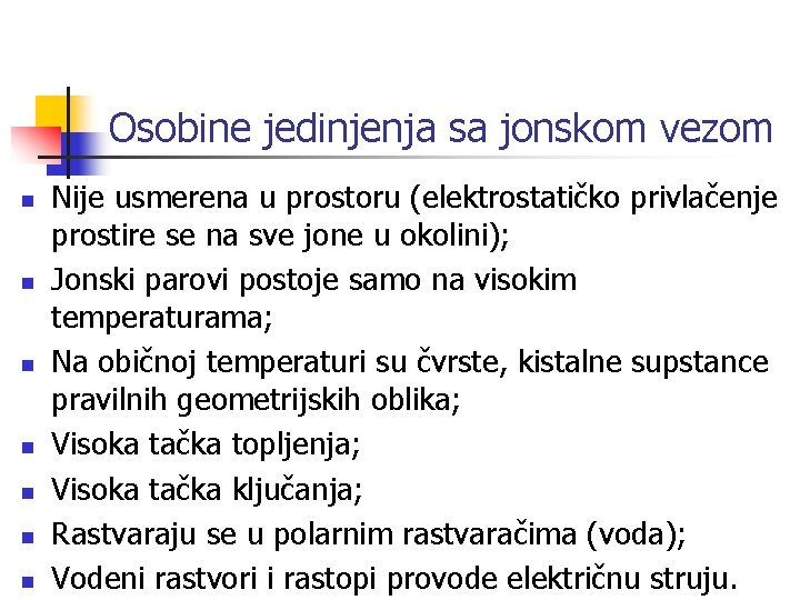 Osobine jedinjenja sa jonskom vezom n n n n Nije usmerena u prostoru (elektrostatičko