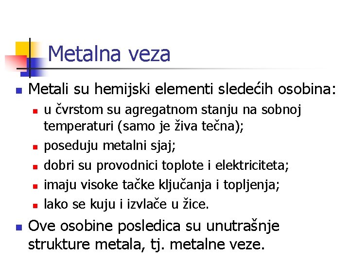 Metalna veza n Metali su hemijski elementi sledećih osobina: n n n u čvrstom