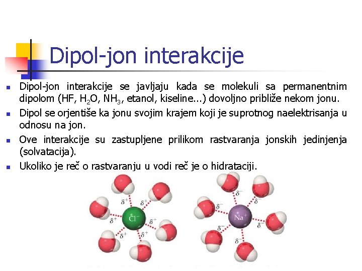 Dipol-jon interakcije n n Dipol-jon interakcije se javljaju kada se molekuli sa permanentnim dipolom