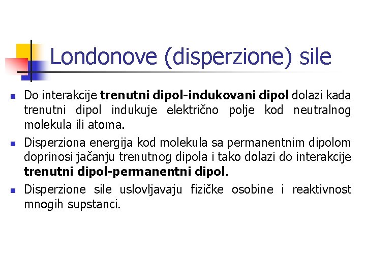 Londonove (disperzione) sile n n n Do interakcije trenutni dipol-indukovani dipol dolazi kada trenutni