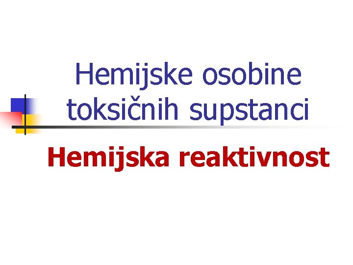 Hemijske osobine toksičnih supstanci Hemijska reaktivnost 
