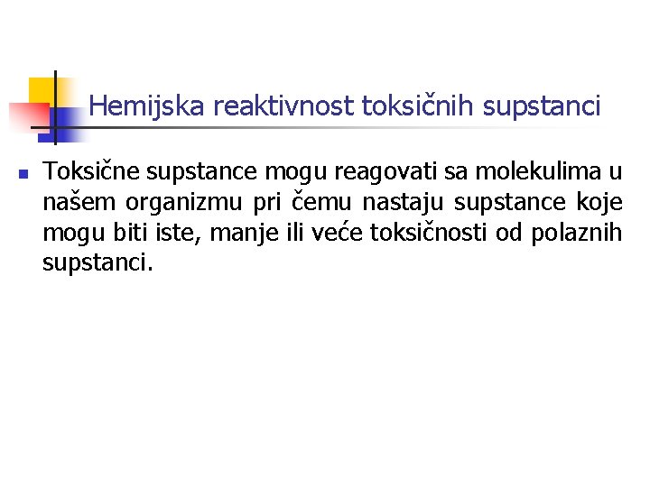 Hemijska reaktivnost toksičnih supstanci n Toksične supstance mogu reagovati sa molekulima u našem organizmu