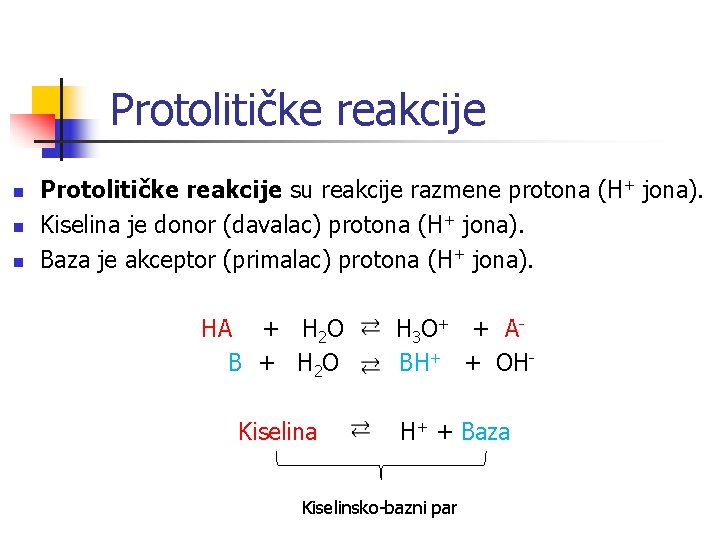 Protolitičke reakcije n n n Protolitičke reakcije su reakcije razmene protona (H+ jona). Kiselina