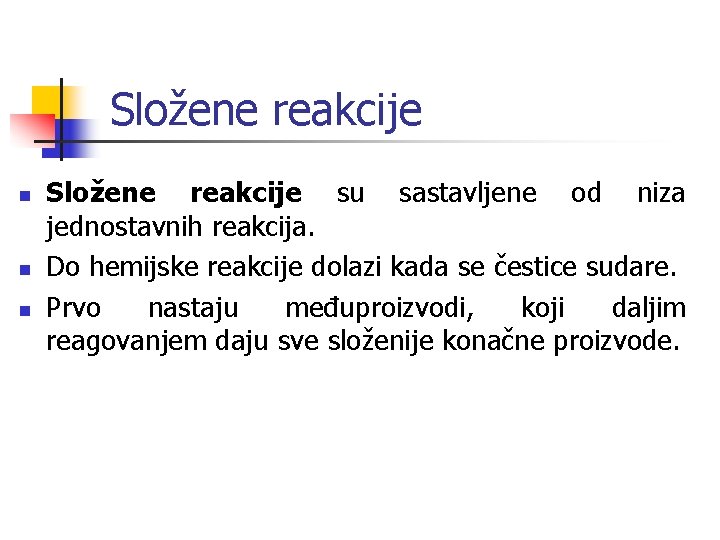 Složene reakcije n n n Složene reakcije su sastavljene od niza jednostavnih reakcija. Do