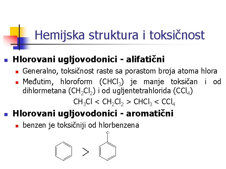 Hemijska struktura i toksičnost n Hlorovani ugljovodonici - alifatični n n n Generalno, toksičnost