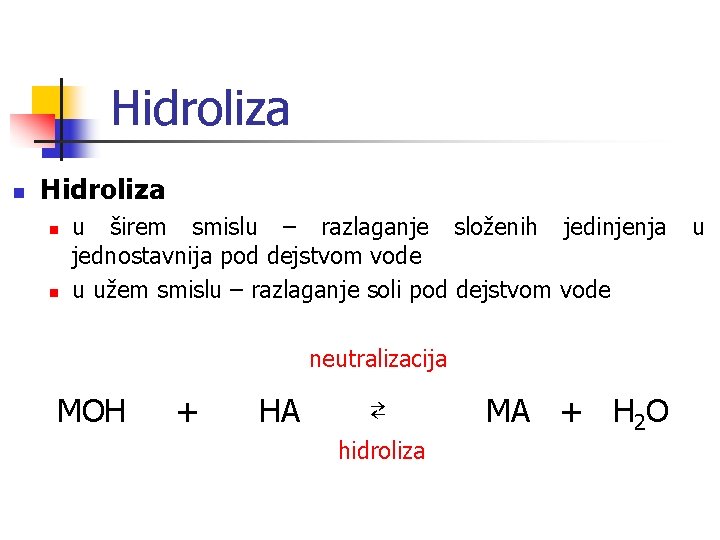 Hidroliza n n u širem smislu – razlaganje složenih jedinjenja jednostavnija pod dejstvom vode