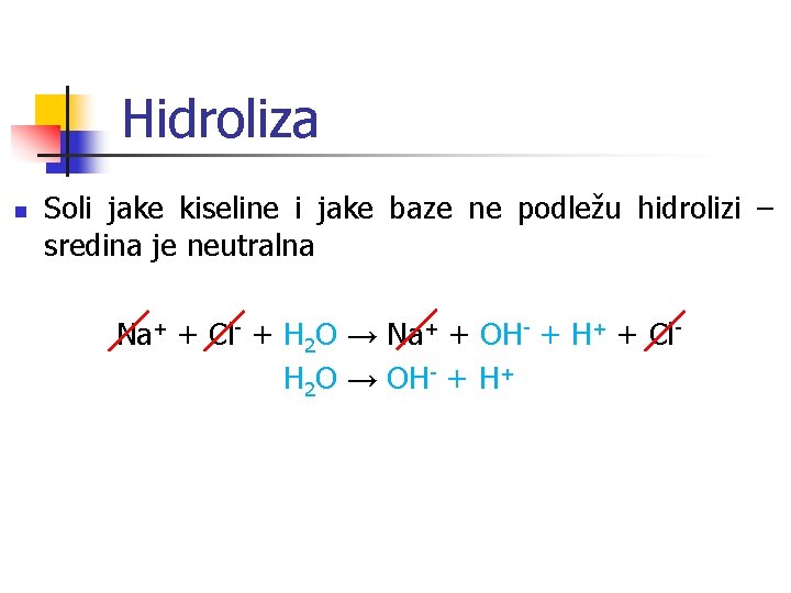 Hidroliza n Soli jake kiseline i jake baze ne podležu hidrolizi – sredina je