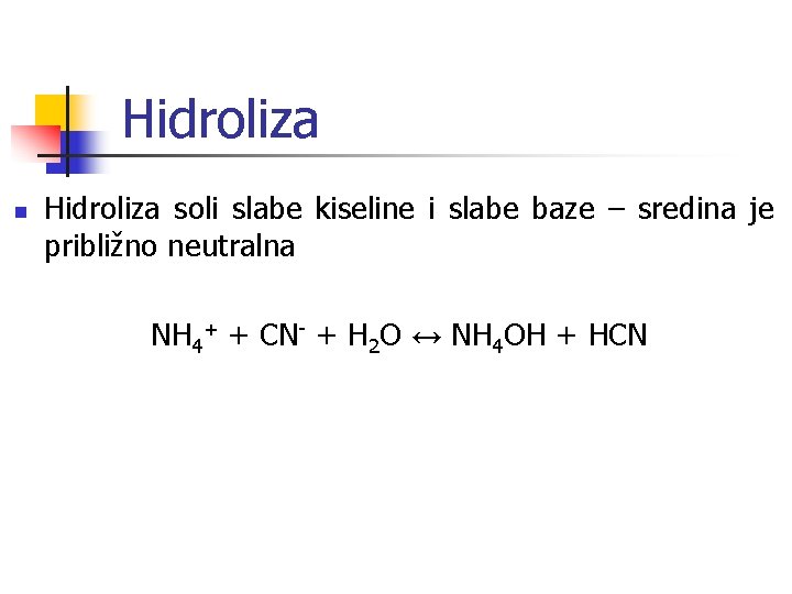 Hidroliza n Hidroliza soli slabe kiseline i slabe baze – sredina je približno neutralna