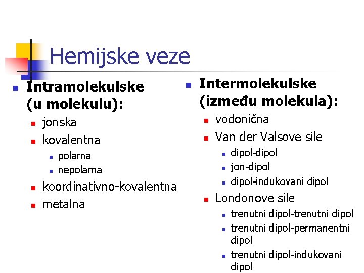 Hemijske veze n Intramolekulske (u molekulu): n n jonska kovalentna n n n Intermolekulske